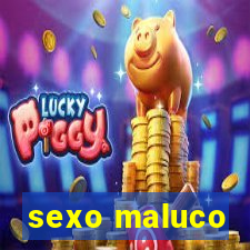 sexo maluco